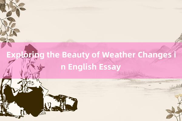 Exploring the Beauty of Weather Changes in English Essay